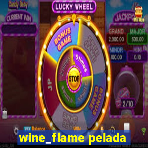 wine_flame pelada